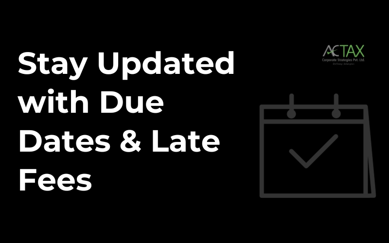 Stay Updated with Due Dates & Late Fees - Actax India