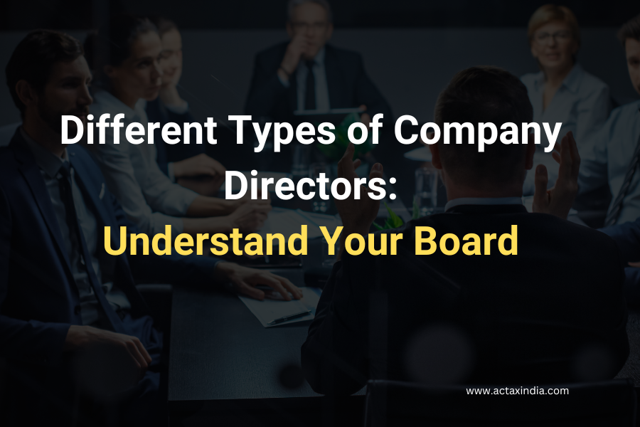 Different Types of Company Directors Understand Your Board -Actaxindia