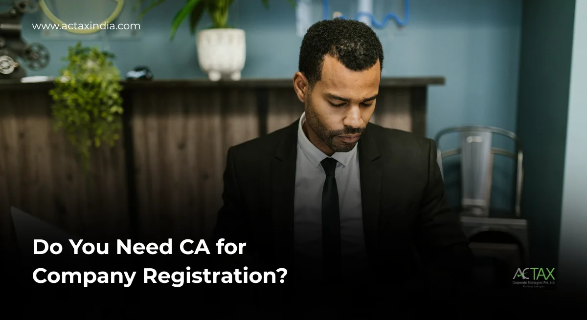 do you need CA for company registration - Actax india